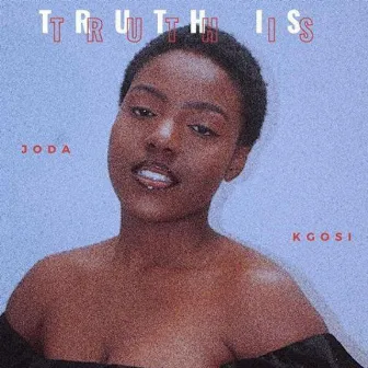 Truth Is by Joda Kgosi