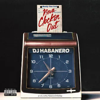 Neva Clockin' Out by DJ Habanero