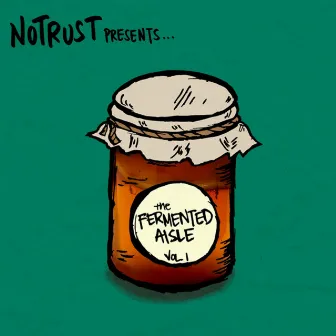 The Fermented Aisle, Vol. 1 by NoTrust