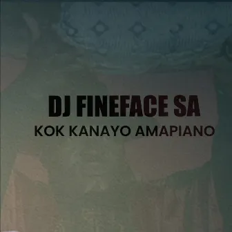 Kok Kanayo Amapiano by Dj Fineface SA