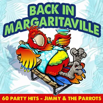 Back in Magaritaville - 60 Party Hits by Jimmy and the Parrots