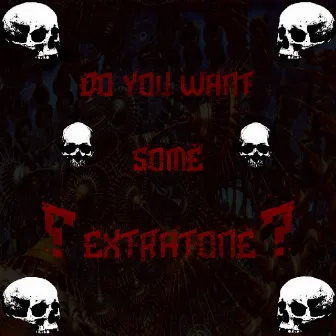 Do You Want Some Extratone? by The Mother Fucker