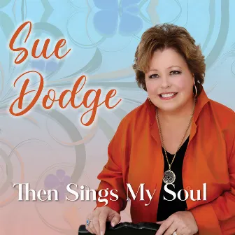 Then Sings My Soul by Sue Dodge