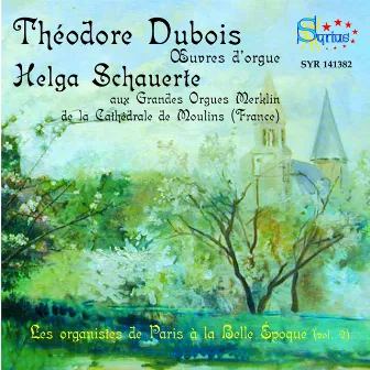 Théodore Dubois: Les organistes de Paris à la Belle Époque, vol. 2 by Théodore Dubois