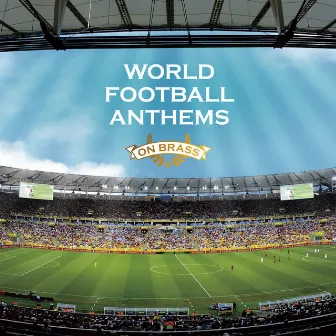 WORLD FOOTBALL ANTHEMS ON BRASS～ブラバン・ワールド・サッカー・チャンピオン～ by 大阪市音楽団