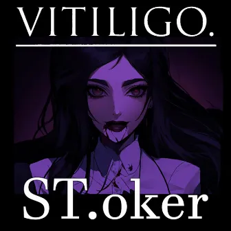 ST.oker by VITILIGO.