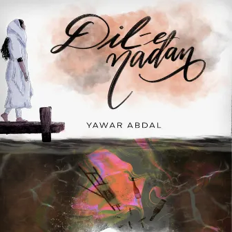 Dil E Nadan by Yawar Abdal