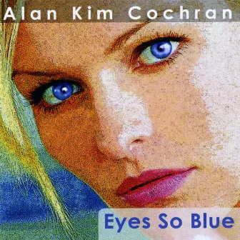 Eyes So Blue by Alan Kim Cochran