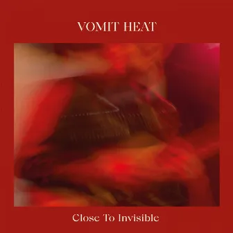 Close to Invisible by Vomit Heat