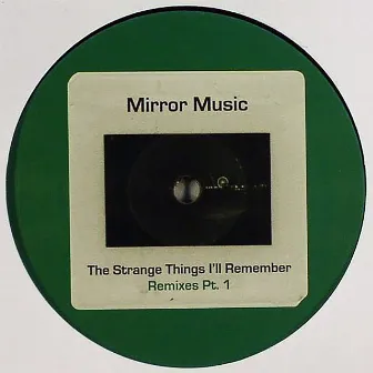 The Strange Things I'll Remember (Remixes Part 1) by Mirror Music