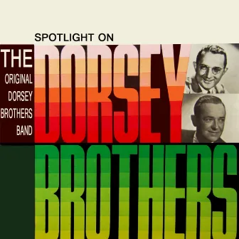 Spotlight On by The Dorsey Brothers Orchestra