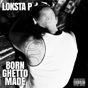 Born Ghetto Made by Loksta P