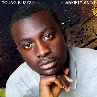 Anxiety and I by Young Blizz22