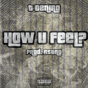 How U Feel? by T Deniro