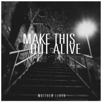 Make This Out Alive by Matthew Lloyd