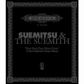 Man Here Plays Mean Piano - A New Edition 4 Sony Music by SUEMITSU & THE SUEMITH