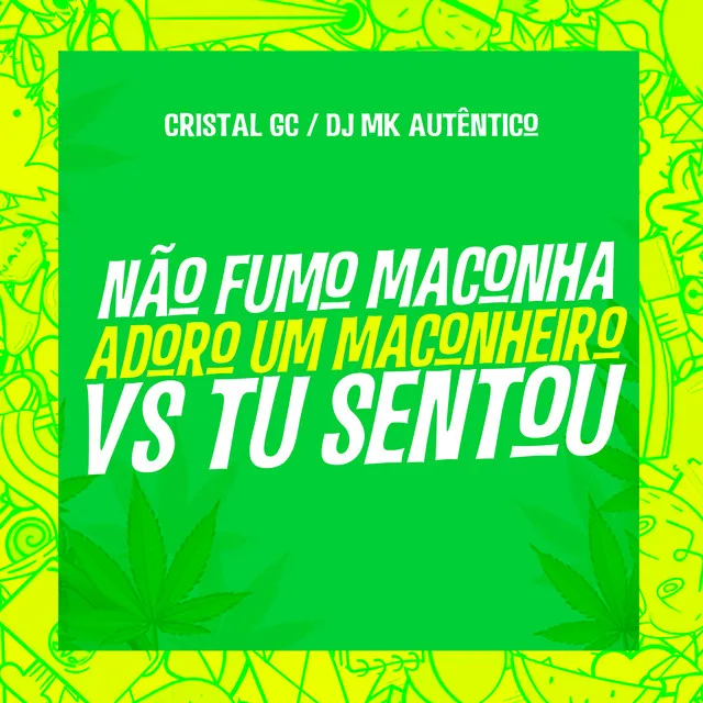 Não Fumo Maconha, Adoro Um Maconheiro vs Tu Sentou