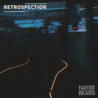 Retrospection by Faster Than Bears