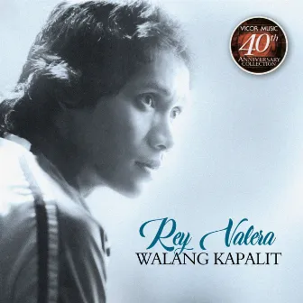 Rey Valera Walang Kapalit (Vicor 40th Anniv Coll) by REY VALERA