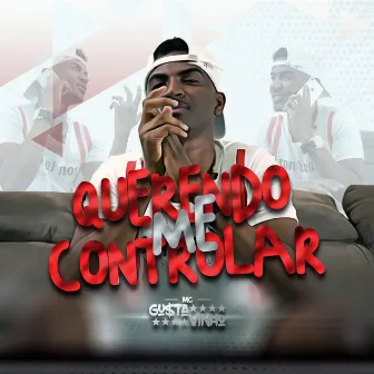 Querendo Me Controlar by MC Gustavinho