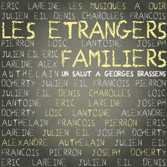 Les Étrangers Familiers – Un salut à Georges Brassens by Les musiques à ouir