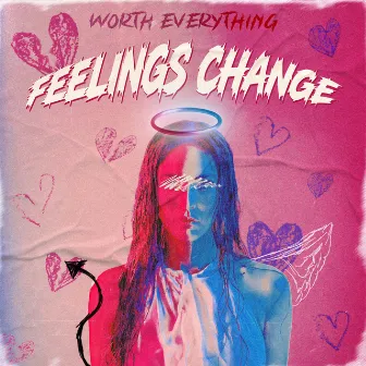 Feelings Change by Worth Everything