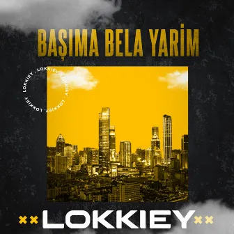 Başıma Bela Yarim by Lokkiey