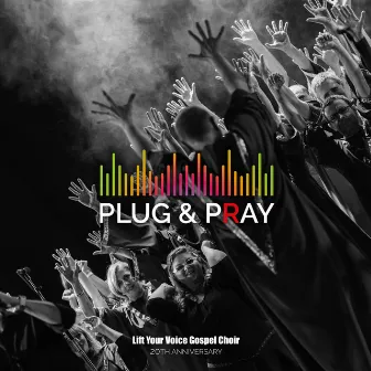 PLUG & PRAY by Lift Your Voice Gospel Choir