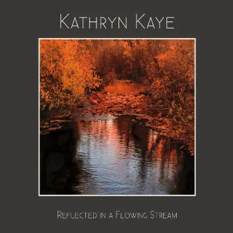 Reflected in a Flowing Stream by Kathryn Kaye