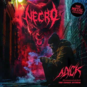 ADICK (The Junkie Anthem) (The Metal Collection) by Necro