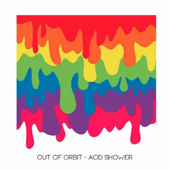 Acid Shower by Out of Orbit