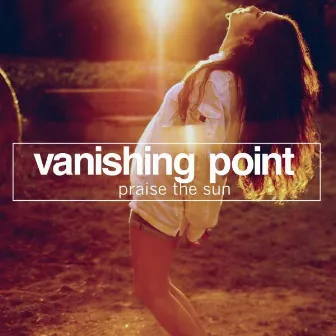 Praise the Sun by Vanishing Point