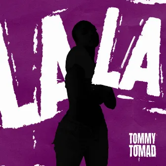 LALA by Tommy Tomad