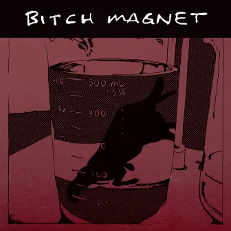 Bitch Magnet by Bitch Magnet