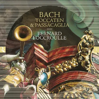 Bach: Toccaten & Passacaglia by Bernard Foccroulle