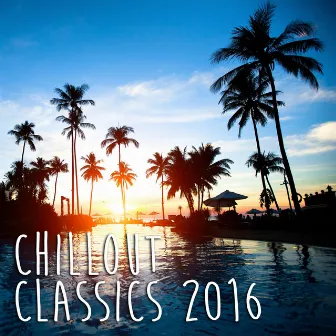 Chill Out Classics 2016 by Ibiza Chill Out Classics