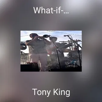 What-if-… by Tony King