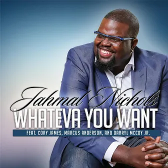 Whateva You Want by Jahmal Nichols