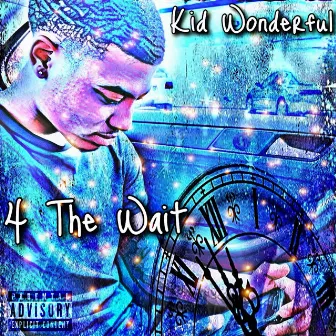 4 the Wait by Kid Wonderful