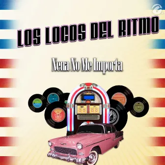 Nena No Me Importa by Los Locos Del Ritmo