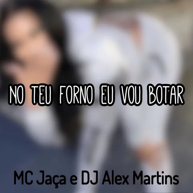 No Teu Forno Eu Vou Botar