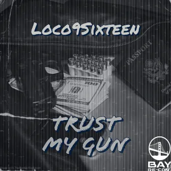 Trust My Gun by Loco9sixteen