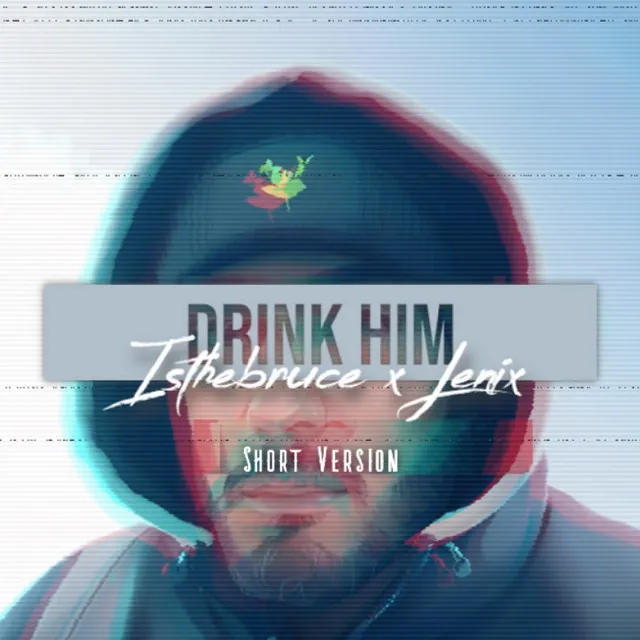 Drink Him - Short version