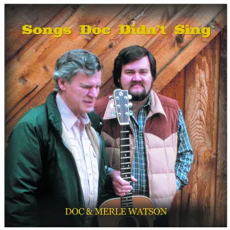 Songs Doc Didn't Sing by Doc & Merle Watson