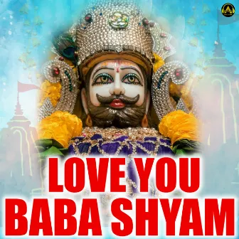 Love You Baba Shyam by Manoj Singhal Lotiya