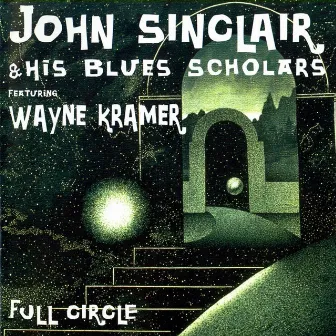 Full Circle (feat. Wayne Kramer) by John Sinclair & His Blues Scholars