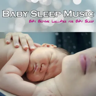 Baby Sleep Music: Baby Bedtime Lullabies for Baby Sleep by Lullaby Baby Band