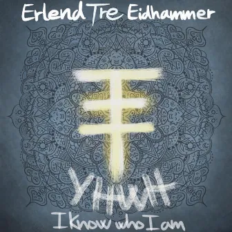 YHWH - I Know Who I Am by Erlend Tre Eidhammer