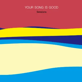 Sessions by YOUR SONG IS GOOD