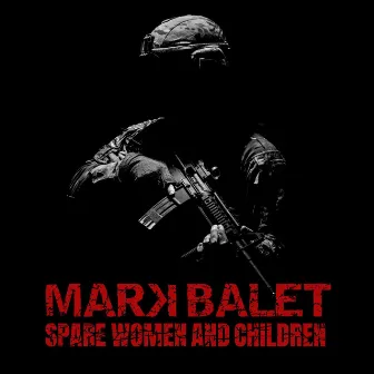 Spare Women and Children by Mark Balet